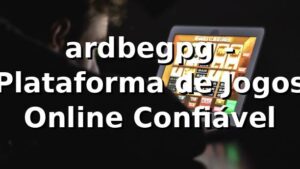 ardbegpg - Plataforma de Jogos Online Confiável