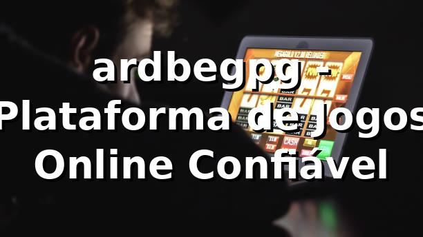 ardbegpg - Plataforma de Jogos Online Confiável
