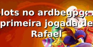 Slots no ardbegpg: A primeira jogada de Rafael 🎰